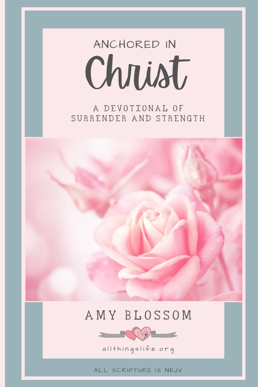 Anchored In Christ: A Devotional of Surrender and Strength
