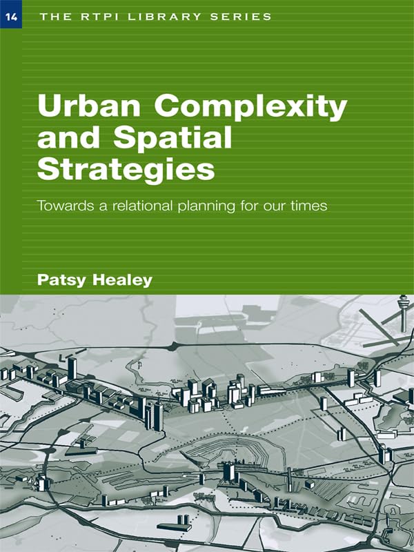 Urban Complexity and Spatial Strategies: Towards a Relational Planning for Our Times (RTPI Library Series)