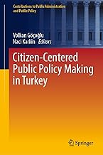 Citizen-Centered Public Policy Making in Turkey (Contributions to Public Administration and Public Policy)