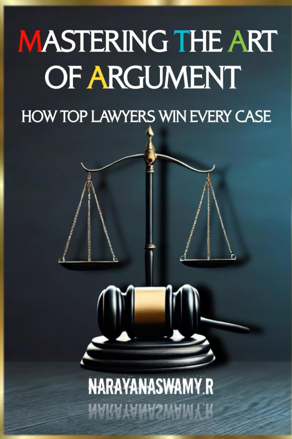 Mastering the Art of Argument: How Top Lawyers Win Every Case