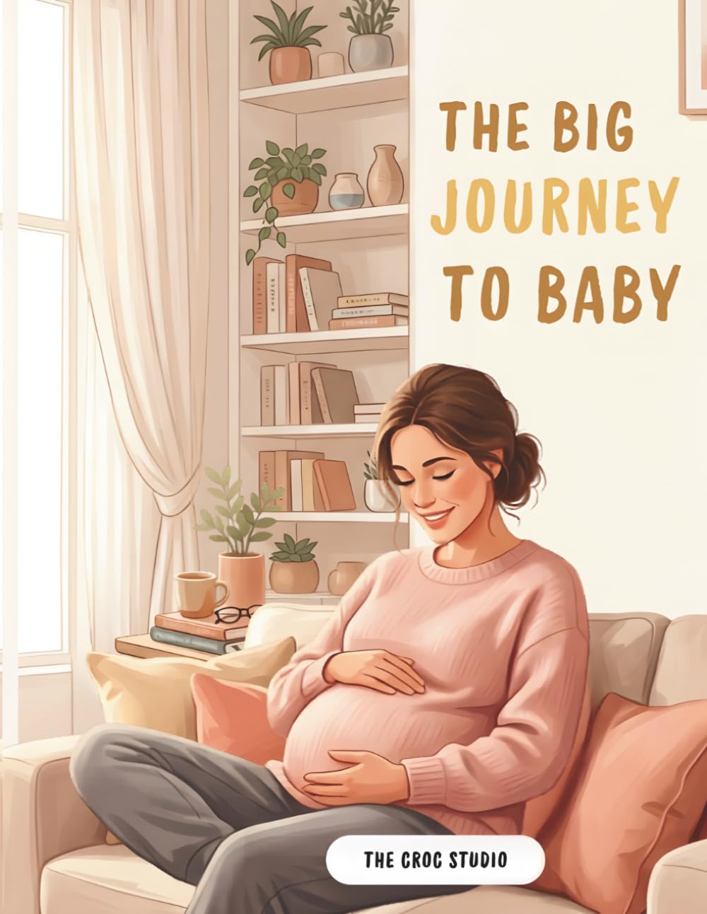 THE BIG JOURNEY TO BABY: A Cozy Pregnancy Journey Filled with Relaxing Coloring Pages, Heartwarming Activities & Positive Affirmations