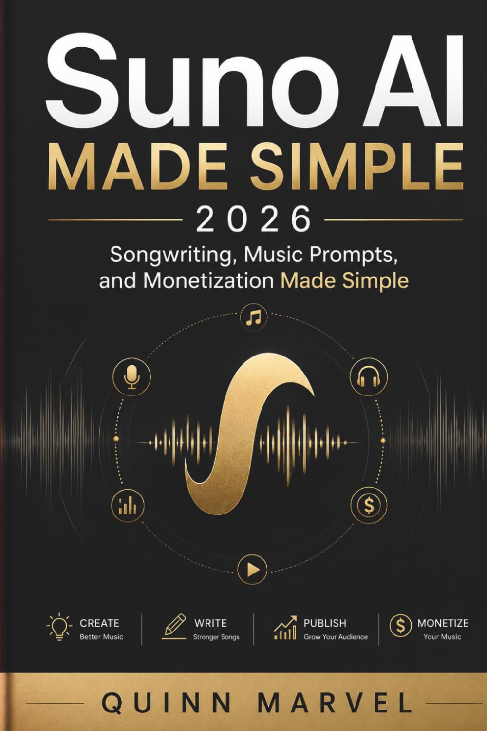 Suno AI Made Simple 2026: Songwriting, Music Prompts, and Monetization Made Simple