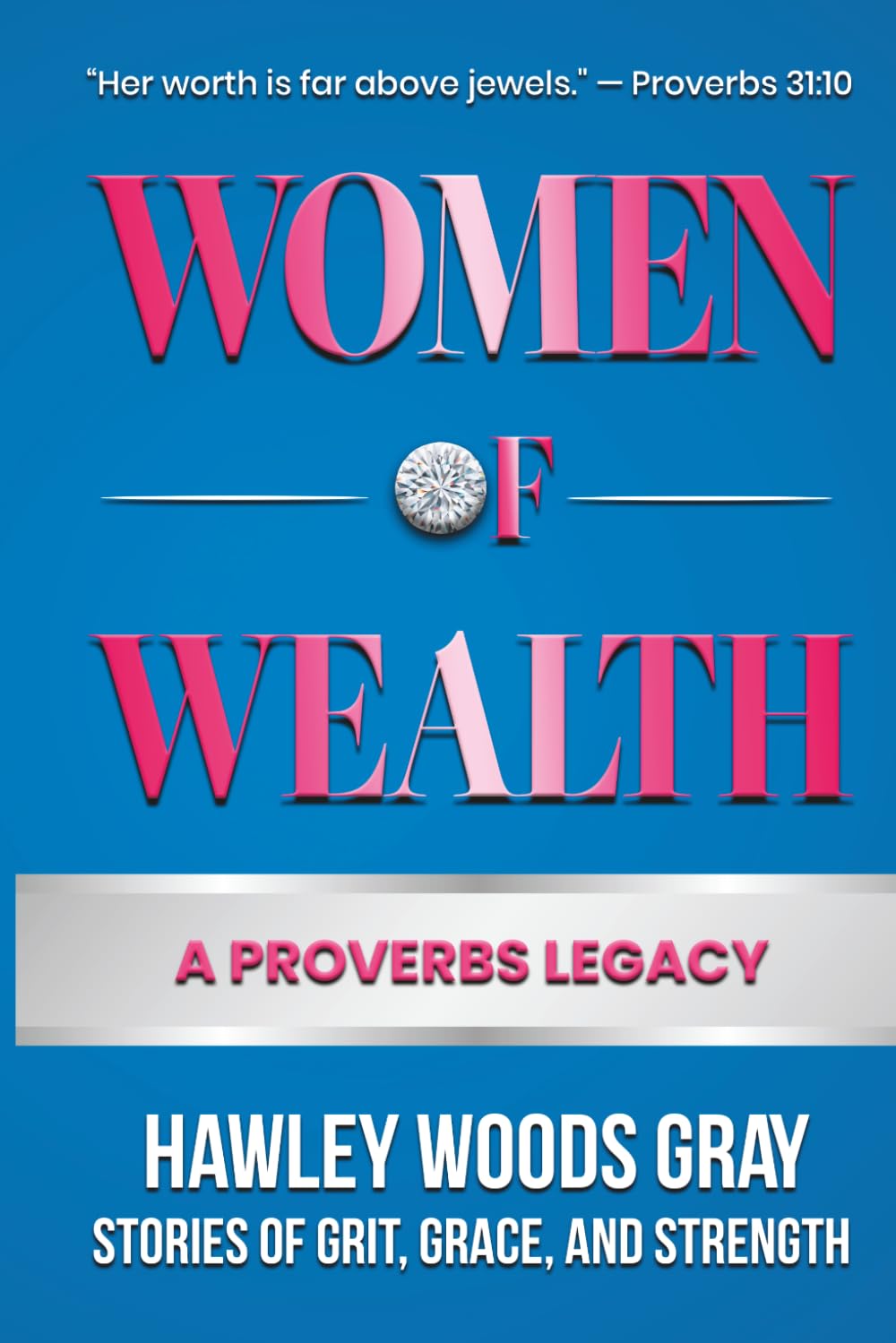 Women of Wealth: A Proverbs Legacy: Stories of Grit, Grace and Strength