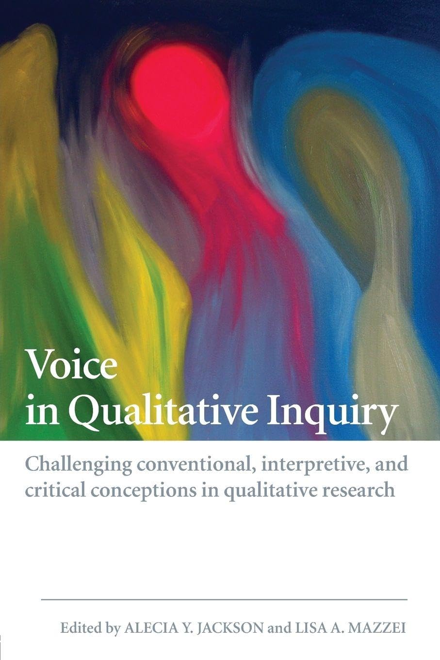 Voice in qualitative inquiry: Challenging conventional, interpretive, and criti
