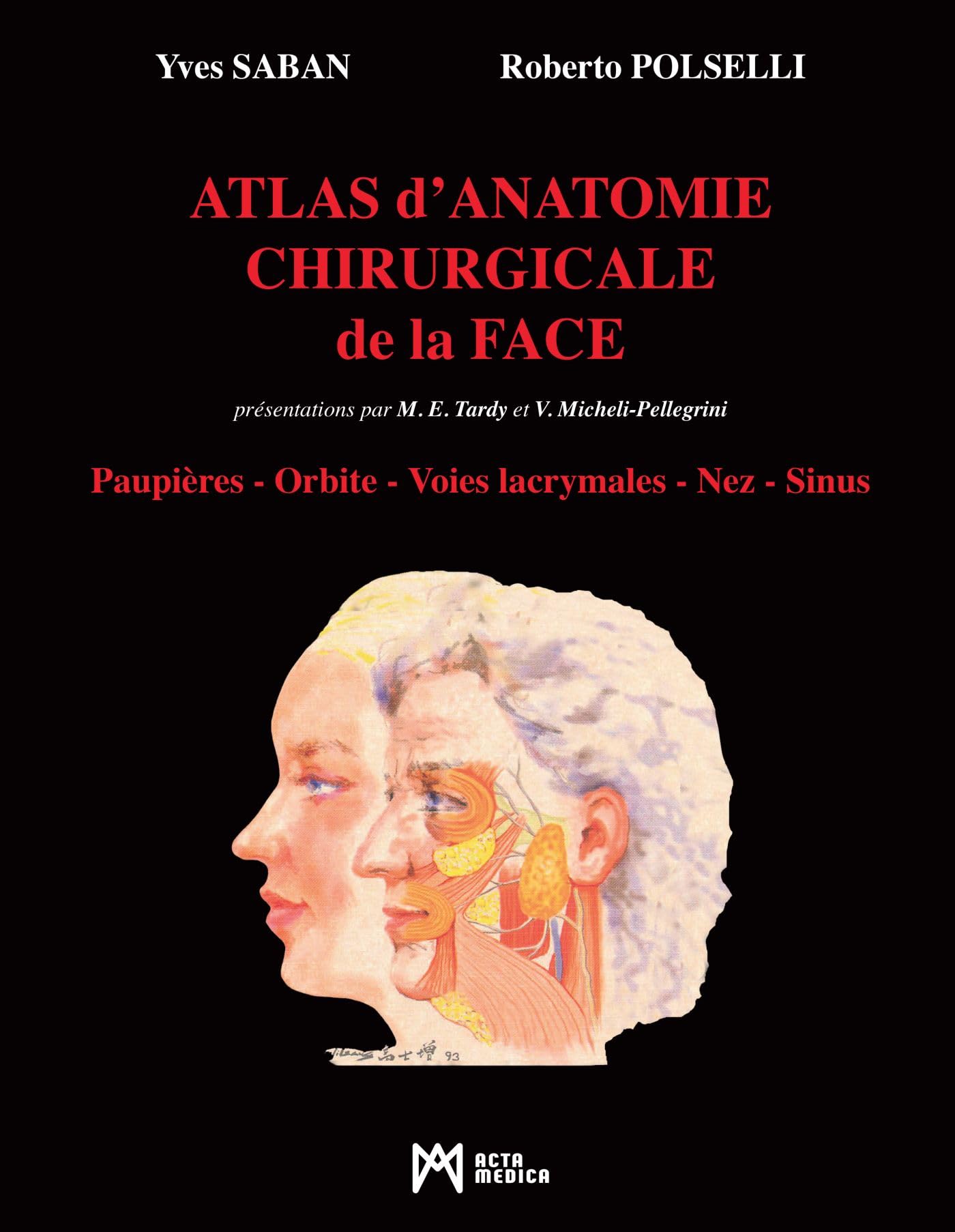 Atlas D'Anatomie Chirurgicale De La Face: Paupières - Orbite - Voies Lacrymales - Nez - Sinus