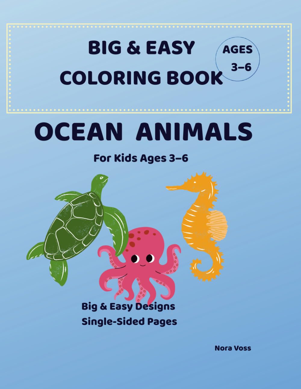 Big & Easy Ocean Animals Coloring Book for Kids Ages 3–6: Cute and Simple Sea Animals Coloring Pages for Toddlers and Preschool Kids (Big & Easy Coloring Books)