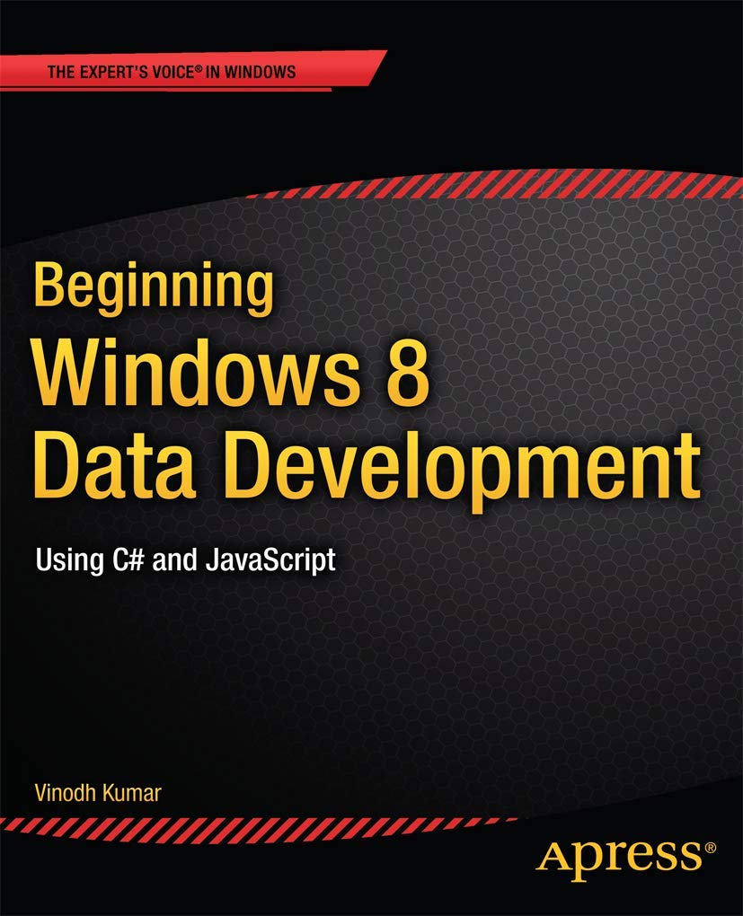Beginning Windows 8 Data Development: Using C# and JavaScript (Expert's Voice in Windows)