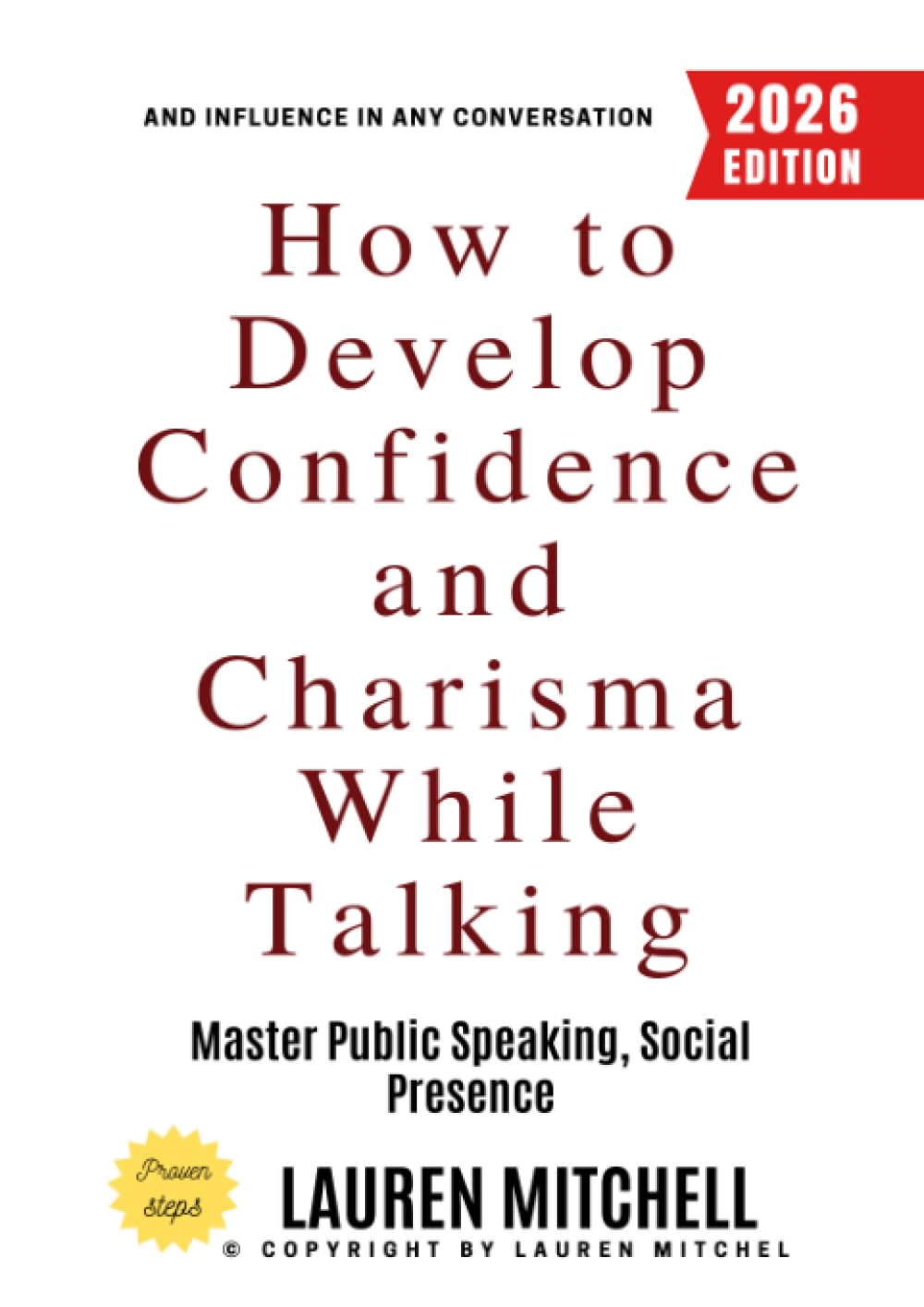 How to Develop Confidence and Charisma While Talking:: Master Public Speaking, Social Presence, and Influence in Any Conversation