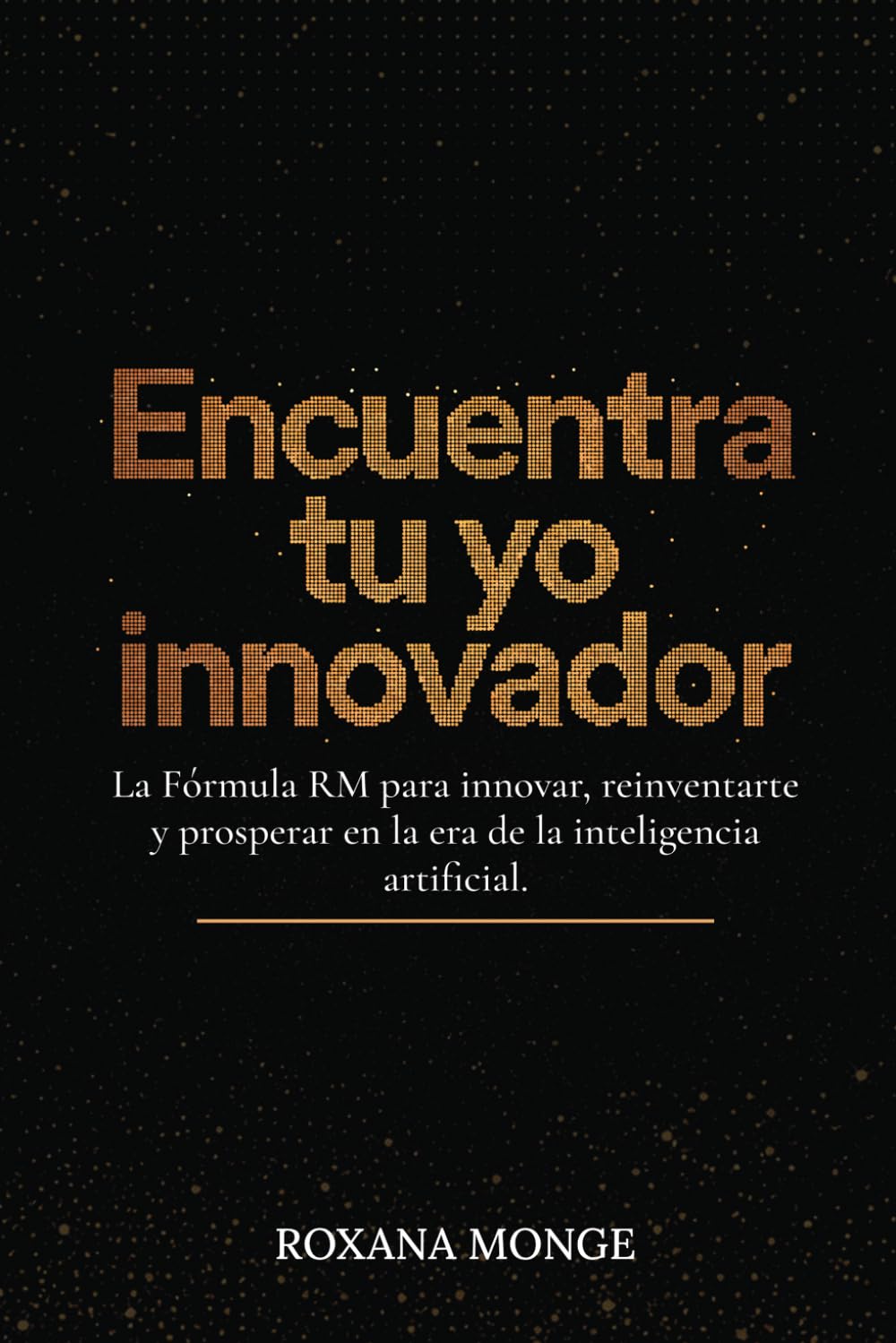 Encuentra tu yo innovador: La Fórmula RM para innovar, reinventarte y prosperar en la era de la inteligencia artificial