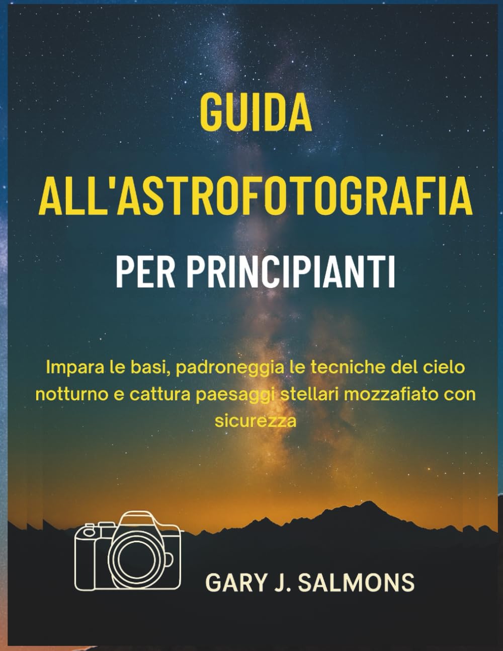 Guida all'astrofotografia per principianti: Impara le basi, padroneggia le tecniche del cielo notturno e cattura paesaggi stellari mozzafiato con sicurezza