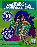  Libro de Colorear para Adultos Contra El Stress: Criaturas Fantásticas y de Cuentos de Hadas: Volume 4 (Anti-Estres Mandala De La Zen Arte-Terapia)