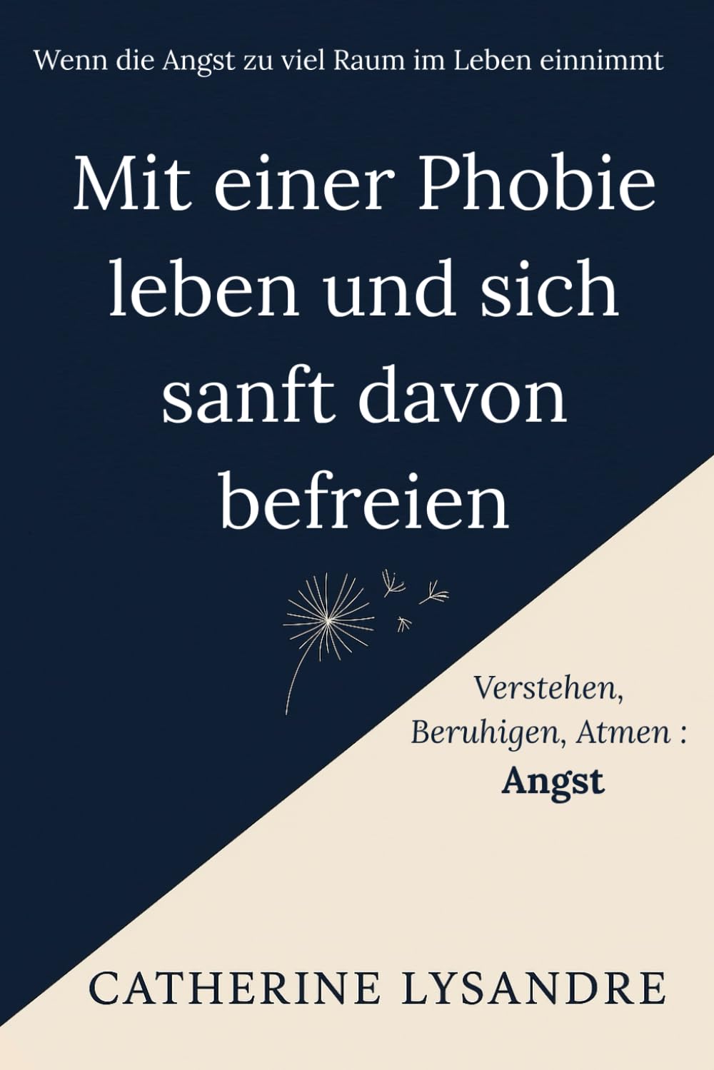 Mit einer Phobie leben und sich sanft davon befreien: Wenn die Angst zu viel Raum im Leben einnimmt (Verstehen, Beruhigen, Atmen...)