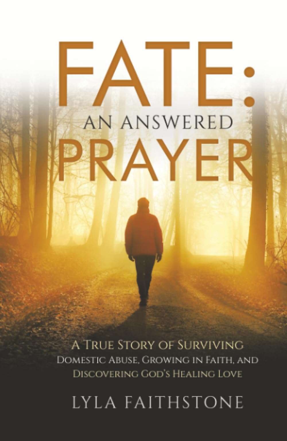 Fate: An Answered Prayer: A True Story of Surviving Domestic Abuse, Growing in Faith, and Discovering God’s Healing Love