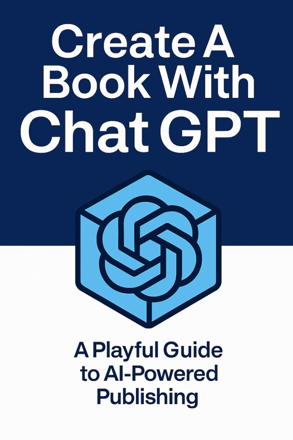 Create A Book With Chat GPT: A Playful Guide to AI-Powered Publishing