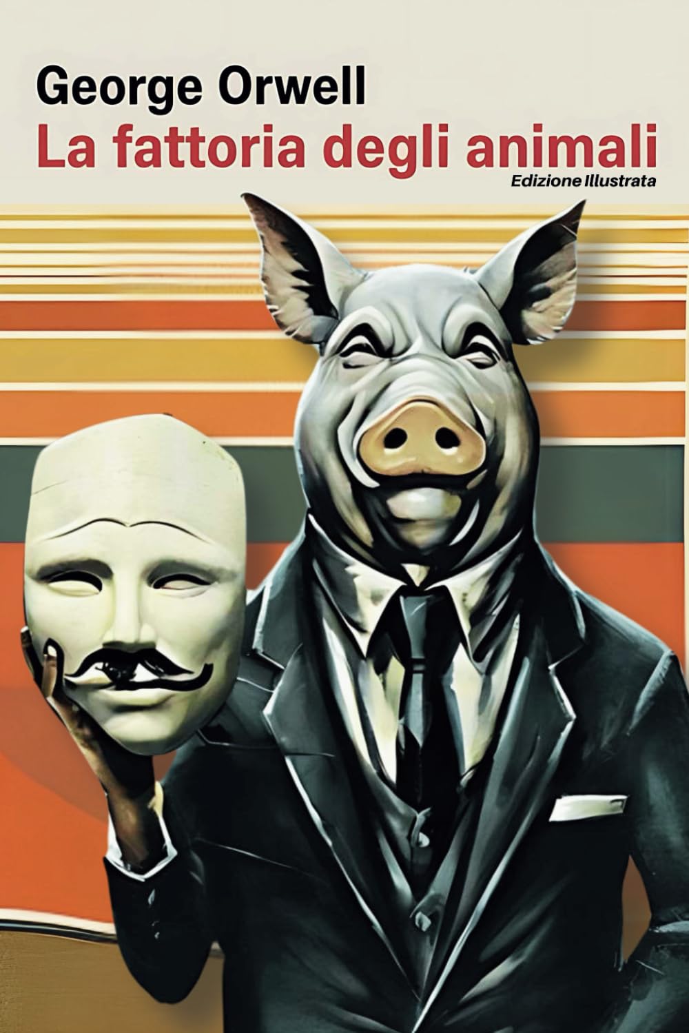 LA FATTORIA DEGLI ANIMALI di George Orwell (Illustrato): L’illusione della Rivoluzione contro i Totalitarismi. Una Favola senza tempo sul Potere e la Corruzione