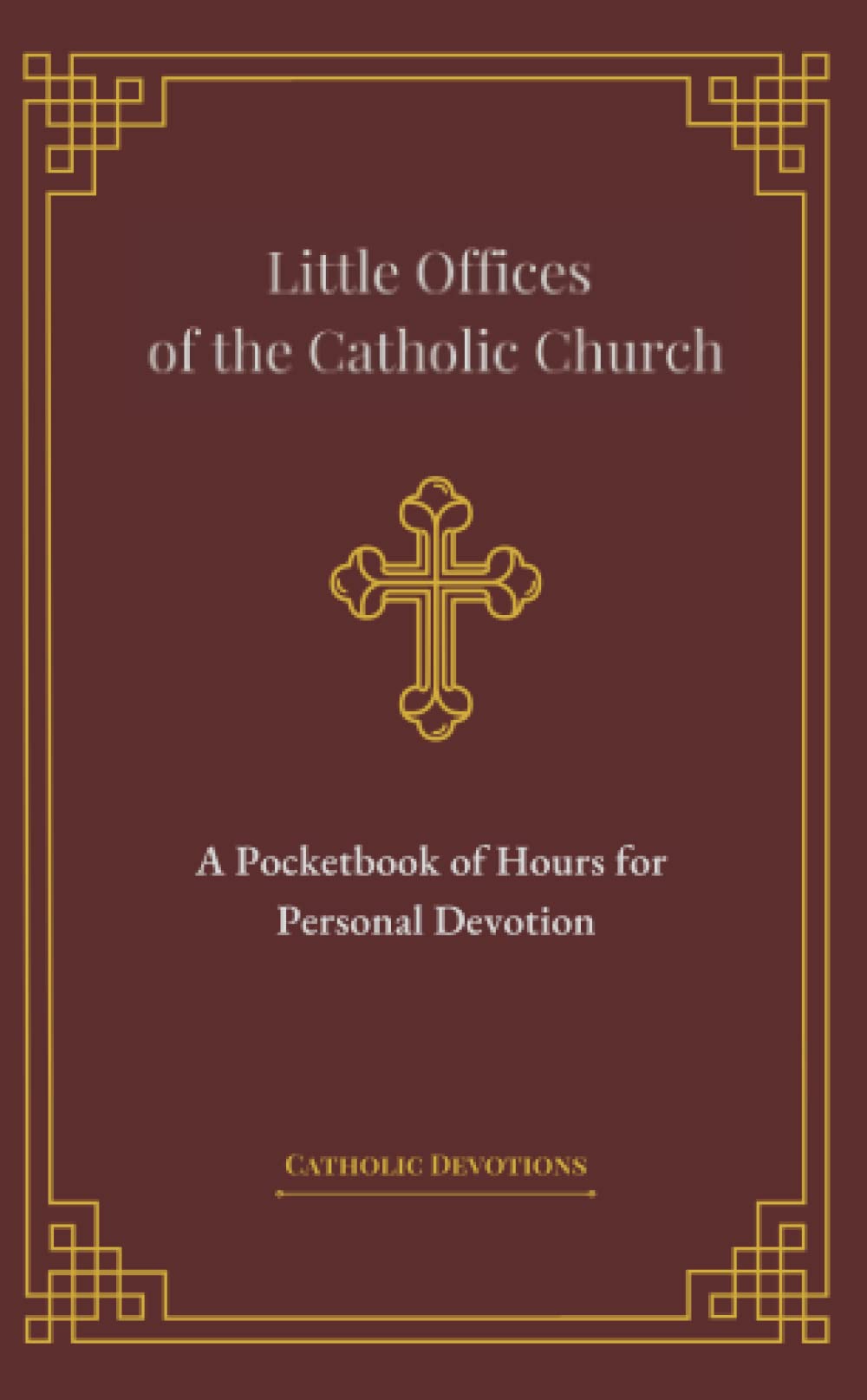 Little Offices of the Catholic Church: A Pocketbook of Hours for Personal Devotion (Second Edition, with Latin)