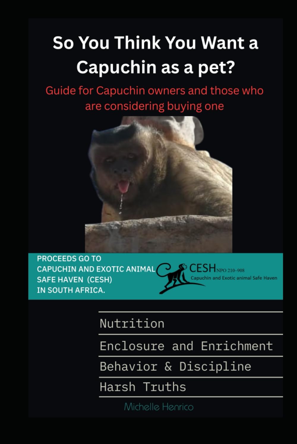 So you think you want a Capuchin as a pet?: Guide for Capuchin owners and those who are considering buyng one (The Capuchin Chronicles)