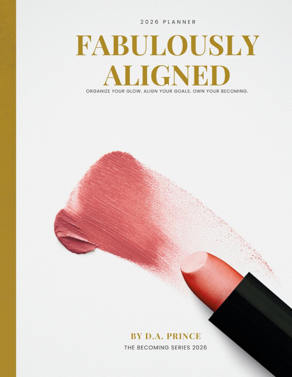 Fabulously Aligned Planner: Organize Your Glow. Align Your Goals. Own Your Becoming.