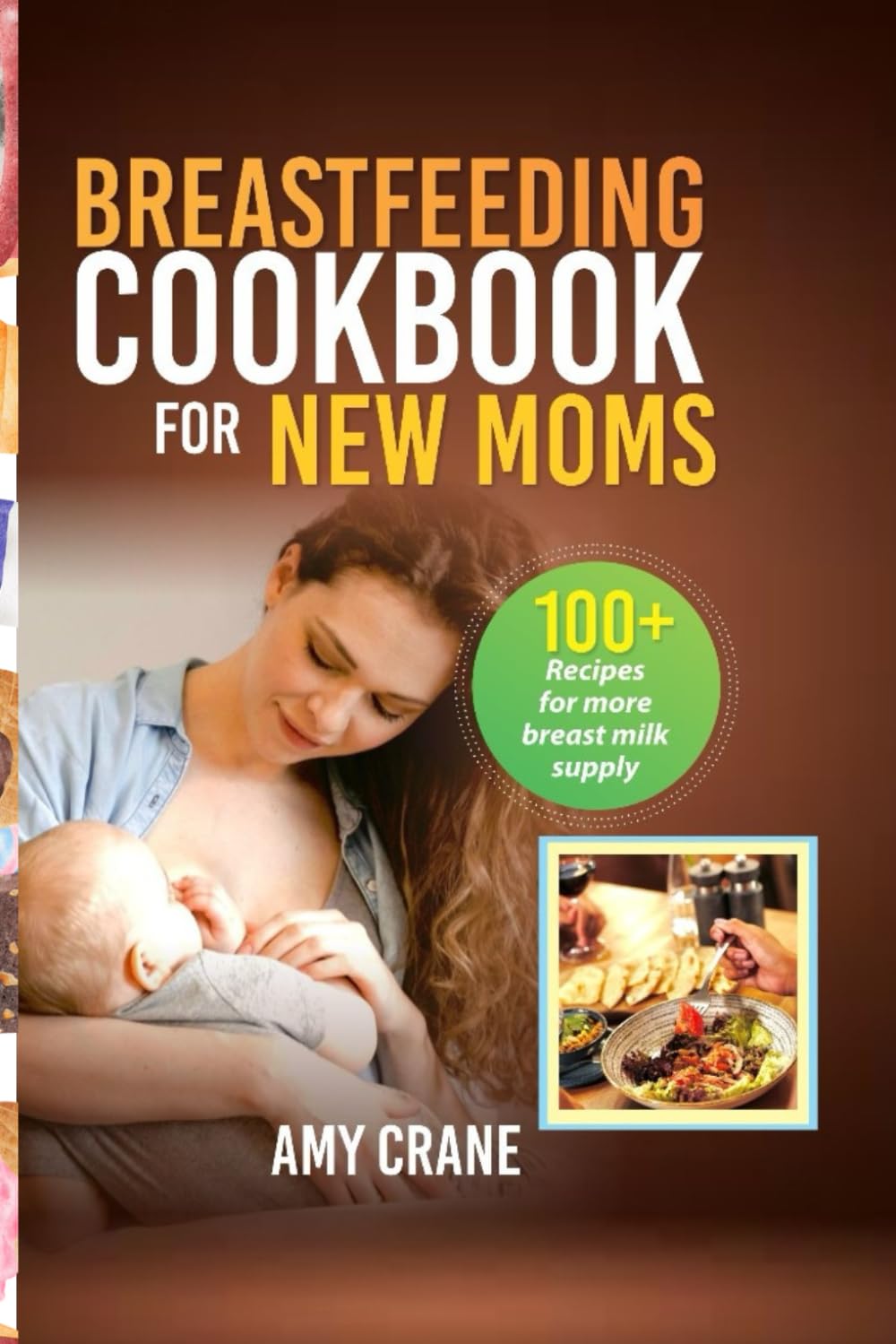 Breastfeeding Cookbook For New Moms 100+ Recipes for more breast milk supply Crane, Amy