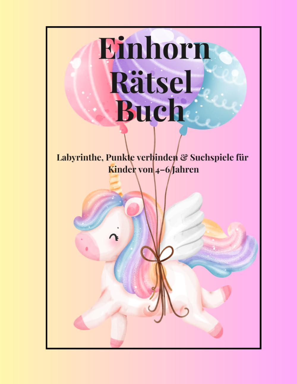 Einhorn Rätsel Buch: Labyrinthe, Punkte verbinden & Suchspiele für Kinder von 4-6 Jahren (Kleine Wege – Einhorn Lern- & Malbuch Reihe)