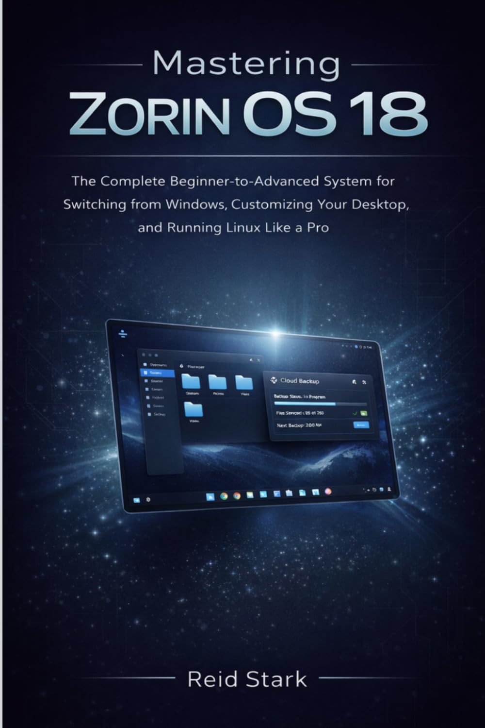 MASTERING ZORIN OS 18: The Complete Beginner-To-Advanced System For Switching From Windows, Customizing Your Desktop, And Running Linux Like A Pro