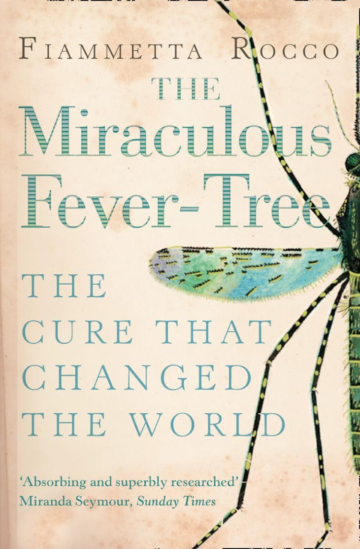 THE MIRACULOUS FEVER-TREE: Malaria, Medicine and the Cure that Changed the World