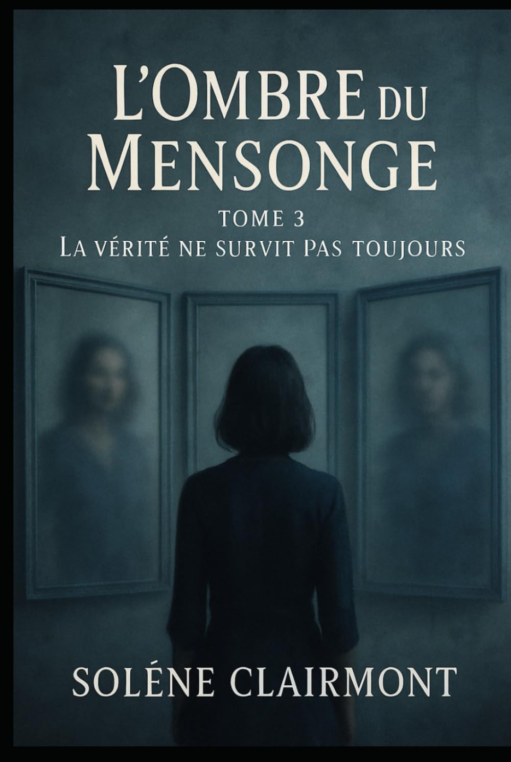 L’Ombre du Mensonge – Tome 3 : La vérité ne survit pas toujours: Découvrez les sombres secrets cachés derrière les apparences, où chaque vérité est une illusion.