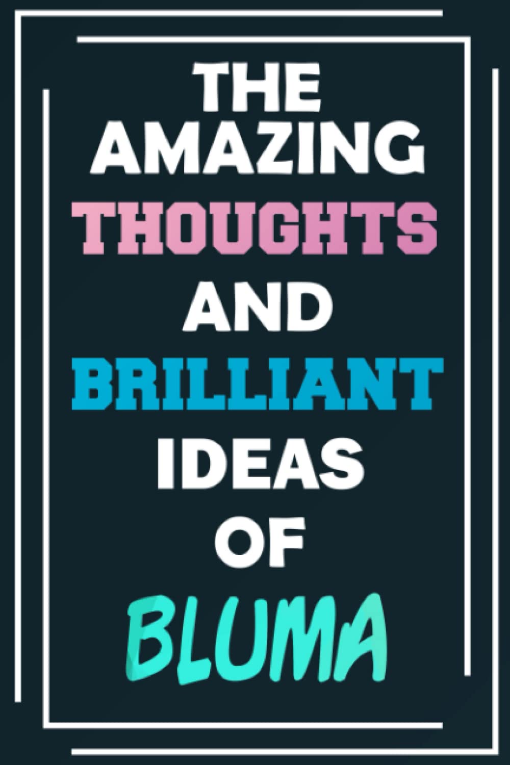 The Amazing Thoughts and Brilliant Ideas of Bluma: Unleash Your Imagination - Blank Lined Notebook