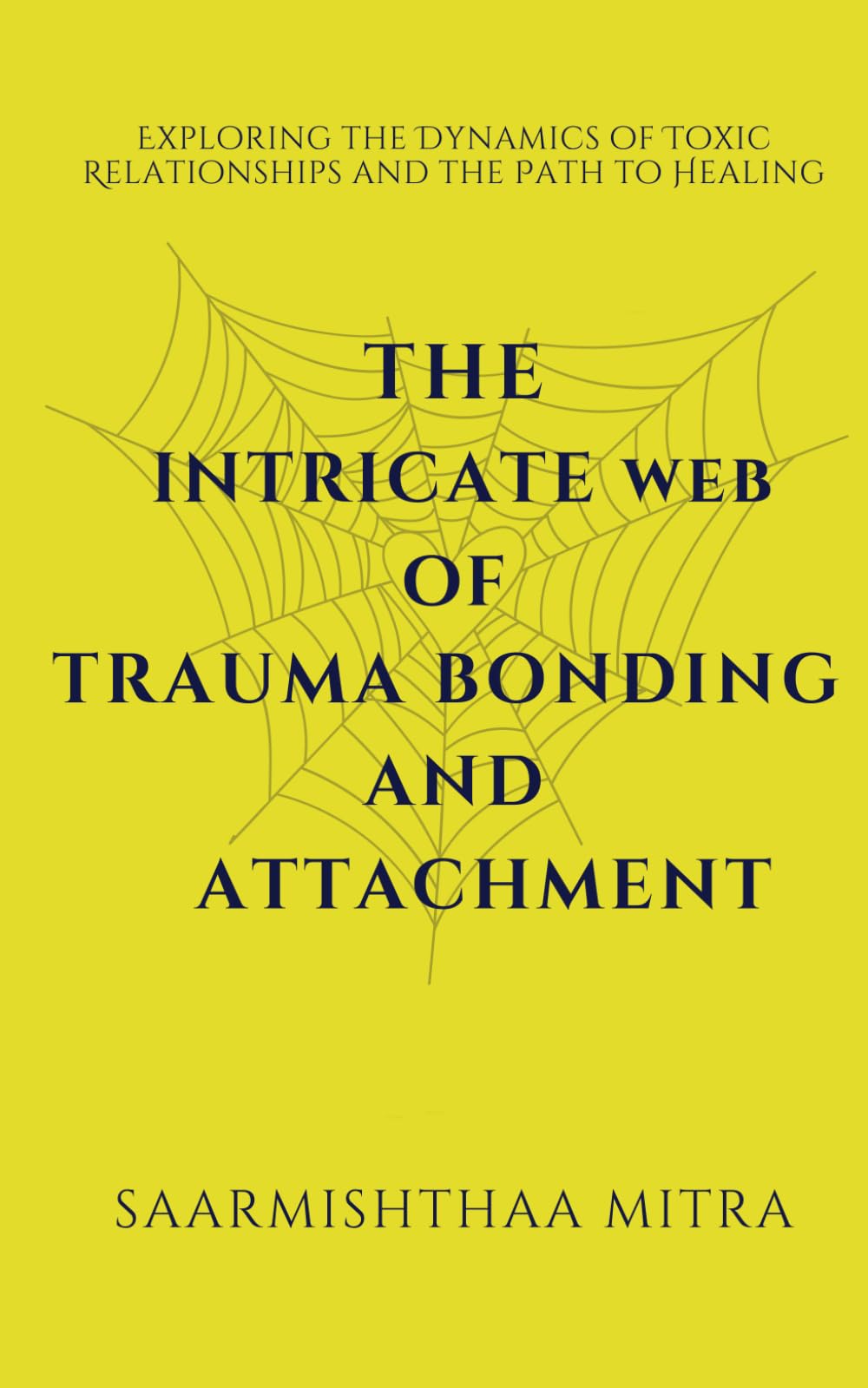 The Intricate Web of Trauma Bonding and Attachment: Exploring the Dynamics of Toxic Relationships and the Path to Healing