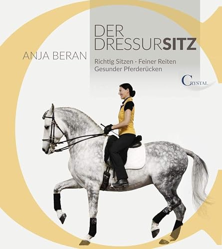 Der Dressursitz: Richtig sitzen - Feiner reiten - Gesunder Pferderücken / Ein Handbuch für Reiter