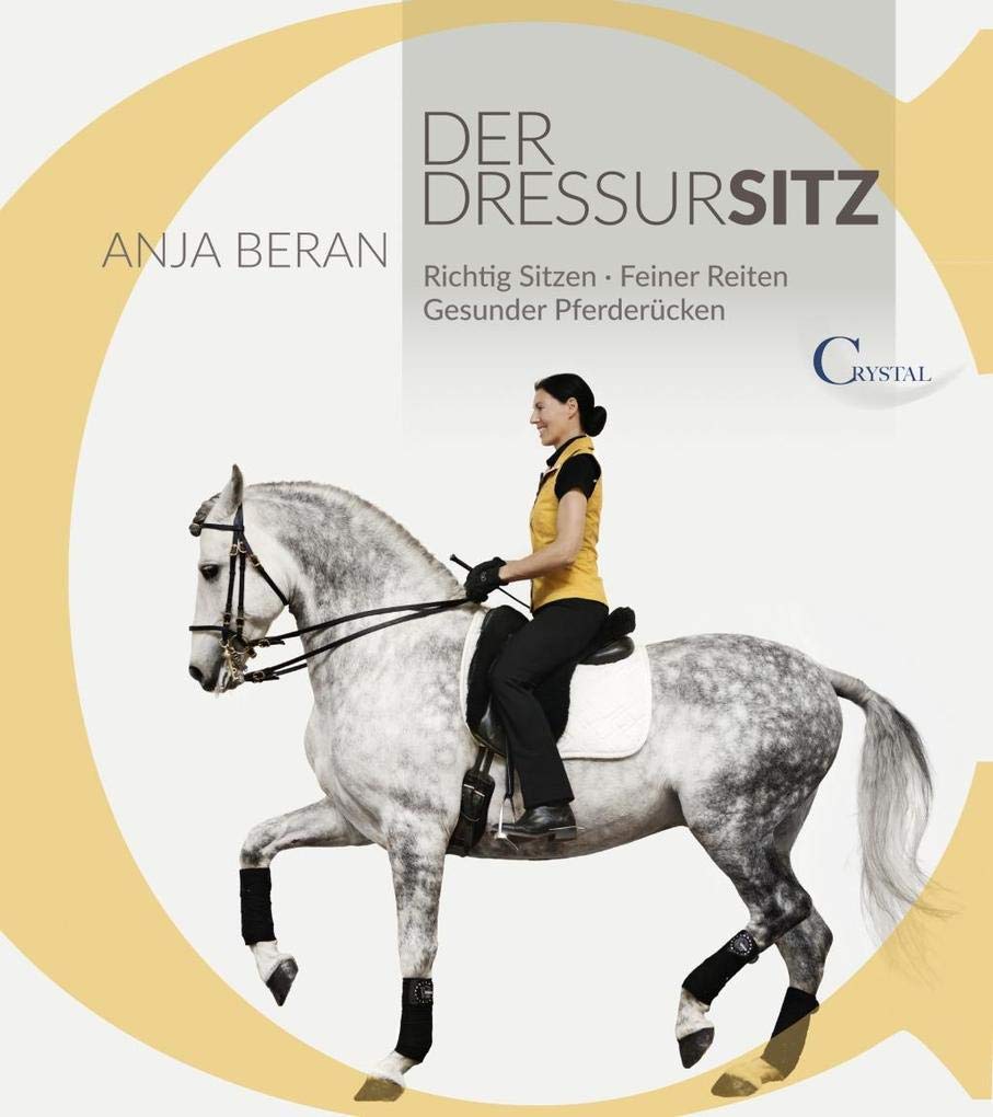 Der Dressursitz: Richtig sitzen - Feiner reiten - Gesunder Pferderücken / Ein Handbuch für Reiter