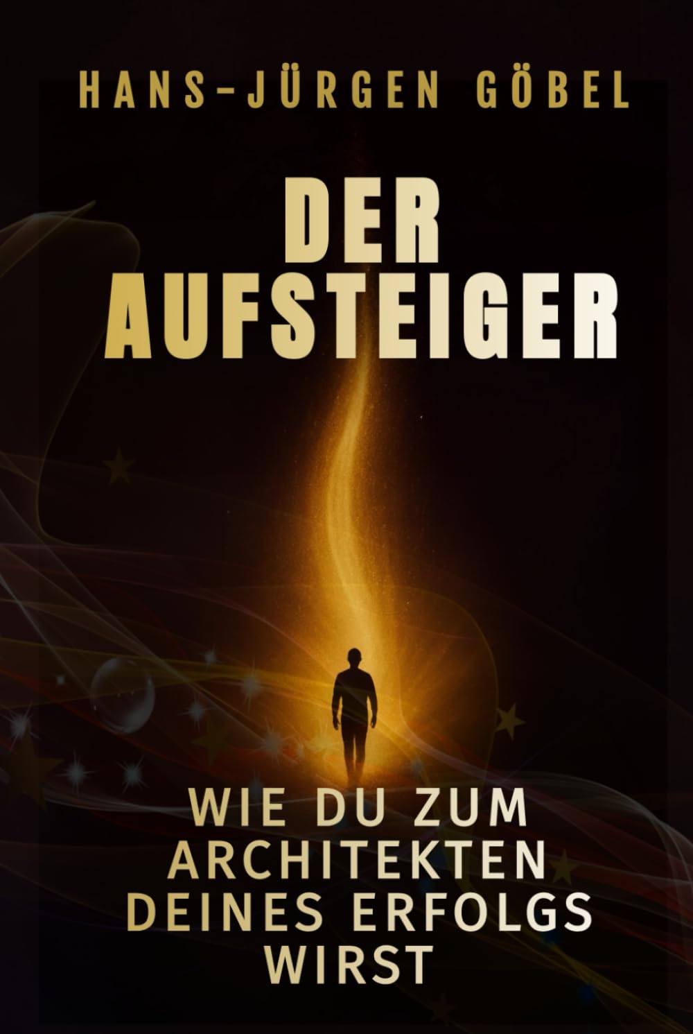 Business Coaching: Der Aufsteiger - Wie du zum Architekten deines Erfolgs wirst – Der Weg von innerer Stärke, mentaler Klarheit: und täglicher ... Freiheit, Sinn und unbegrenzter Möglichkeiten
