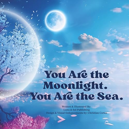 You Are the Moonlight. You Are the Sea.