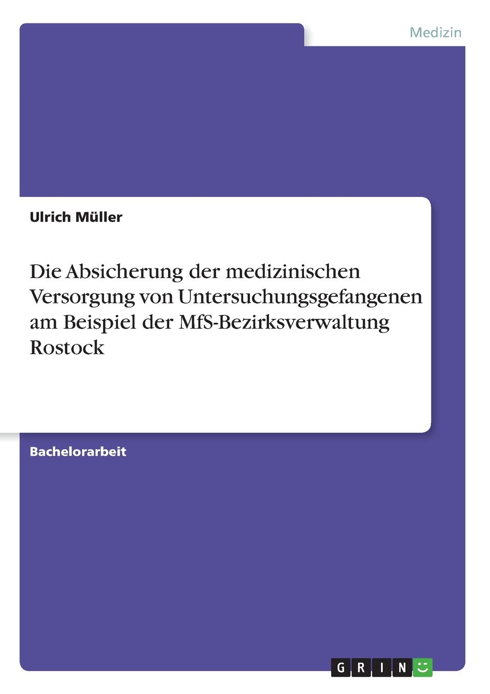 Die Absicherung der medizinischen Versorgung von Untersuchungsgefangenen am Beispiel der MfS-Bezirksverwaltung Rostock (German Edition)