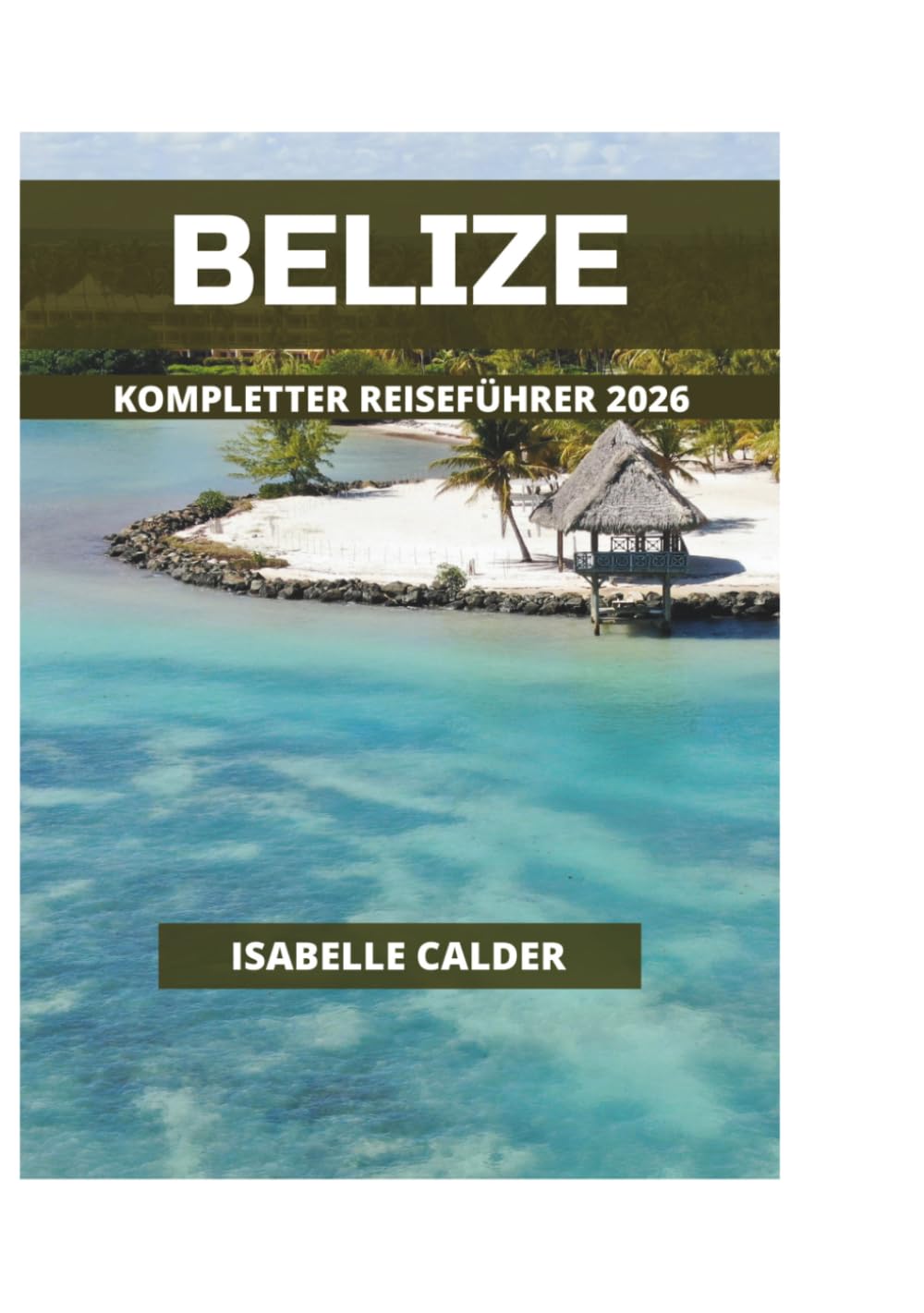 BELIZE KOMPLETTER REISEFÜHRER 2026