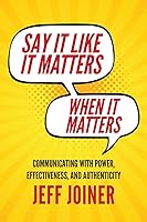 Vista 1 de Say It Like It Matters When It Matters Communicating with Power, Effectiveness, and Authenticity