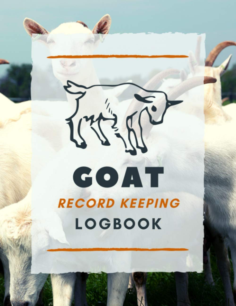 Goat Record Keeping Logbook: Document & Keep Track of Goat Identification Details, Health Information, Milk Production, Breeding & More | Record Organizer Notebook for Goat Owners & Farmers