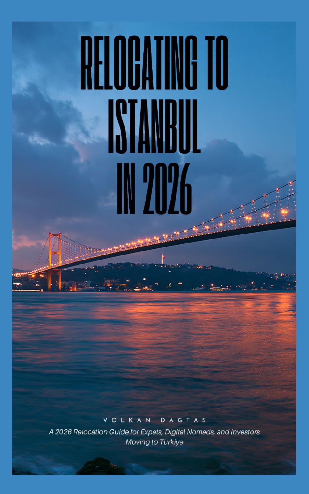 Relocating to Istanbul in 2026: A 2026 Relocation Guide for Expats, Digital Nomads, and Investors Moving to Turkey