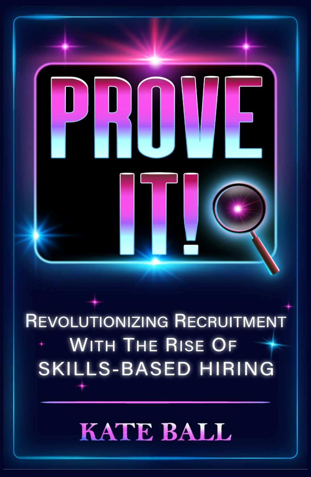 Prove It! Revolutionizing Recruitment With The Rise Of Skills-Based Hiring (Sparkle & Sass Presents: The Culture Chronicles)