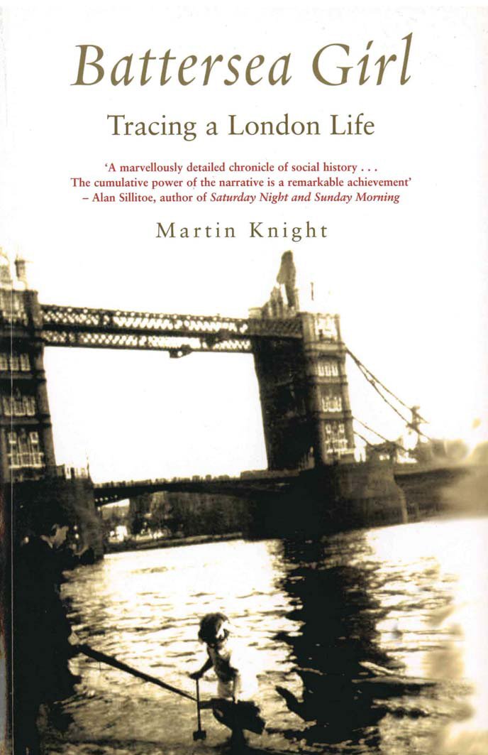 Battersea Girl: Tracing a London Life By Martin Knight