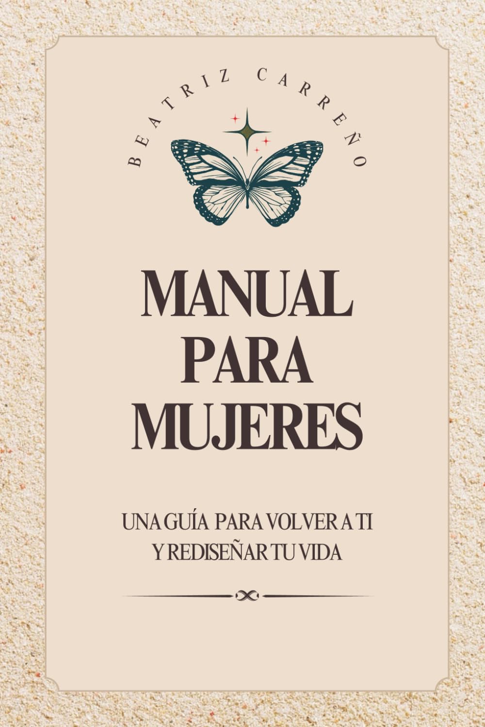 MANUAL PARA MUJERES: Una guía para volver a ti y rediseñar tu vida