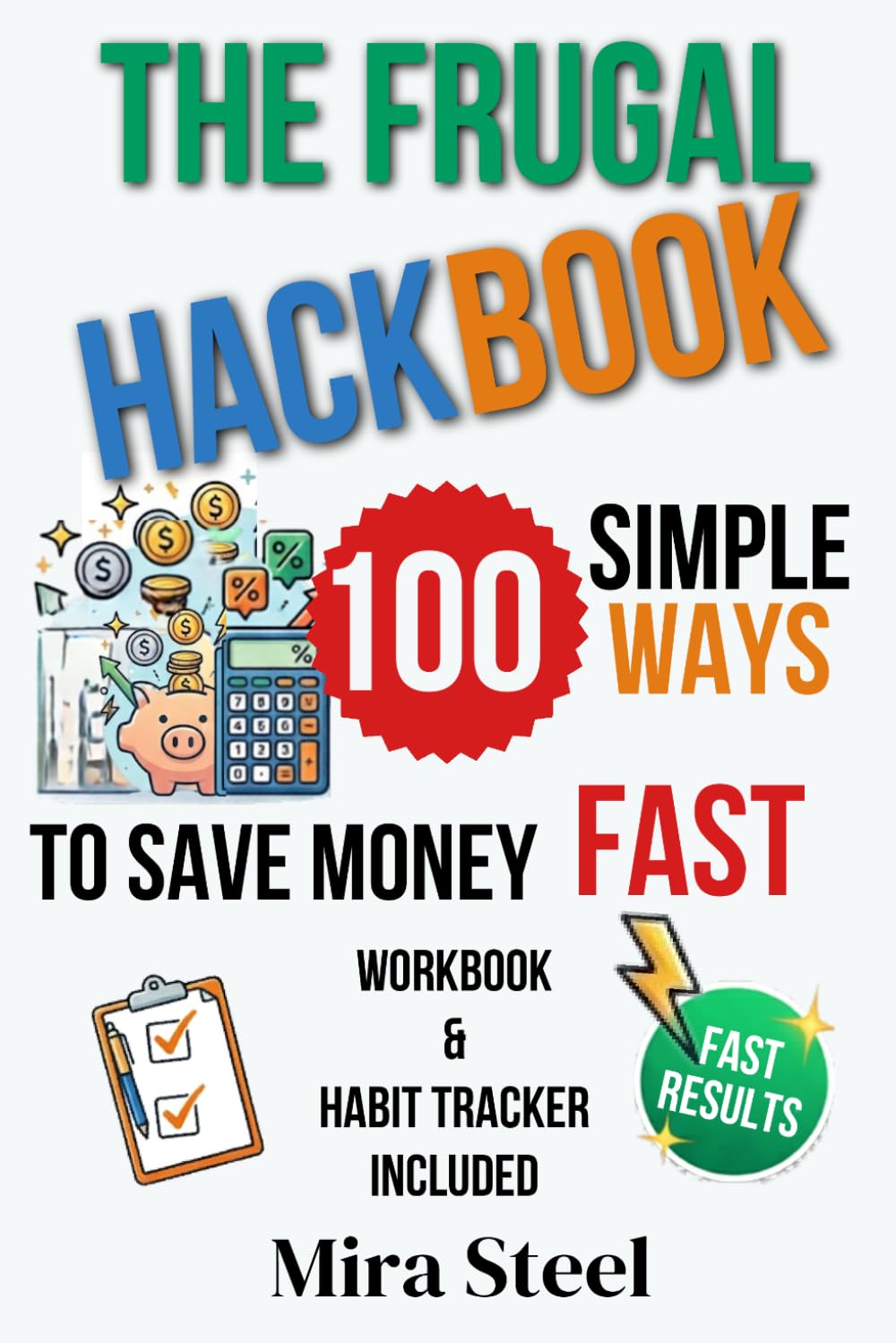 The Frugal Hackbook: 100 Simple Ways to Save Money Fast — Includes a Full Frugal Living Workbook & Habit Tracker System