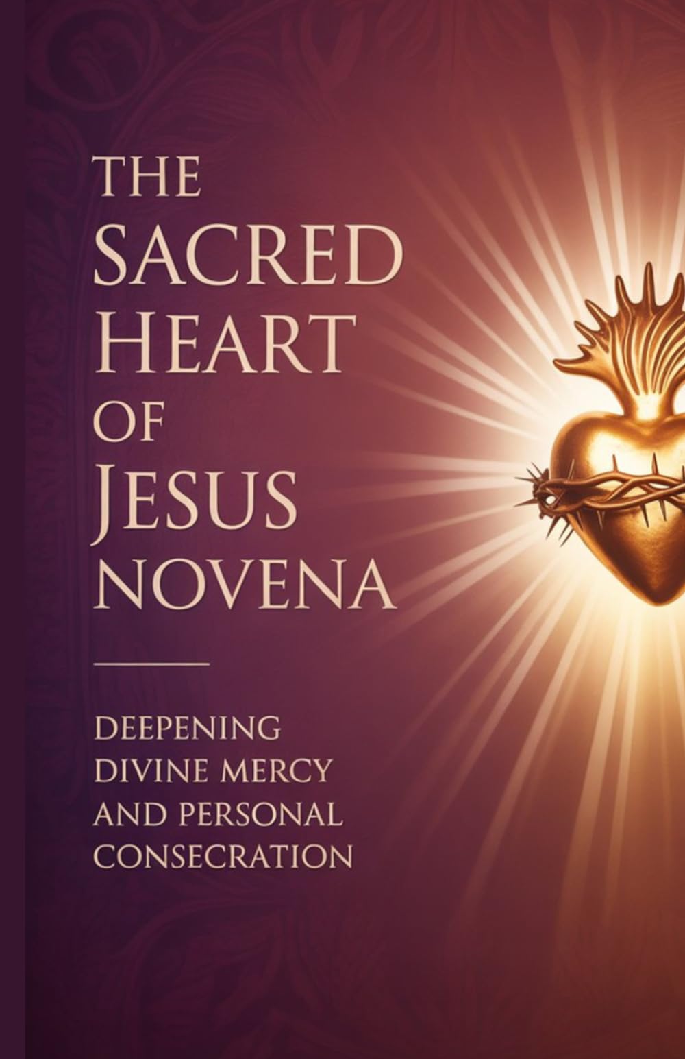 The Sacred Heart of Jesus Novena: Deepening Divine Mercy and Personal Consecration