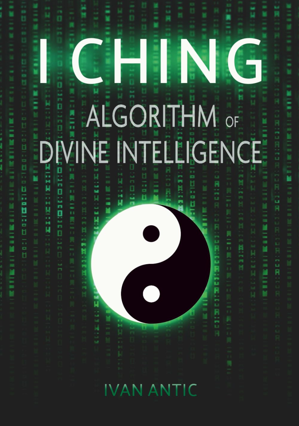 I Ching: Algorithm of Divine Intelligence (Existence - Consciousness - Bliss)