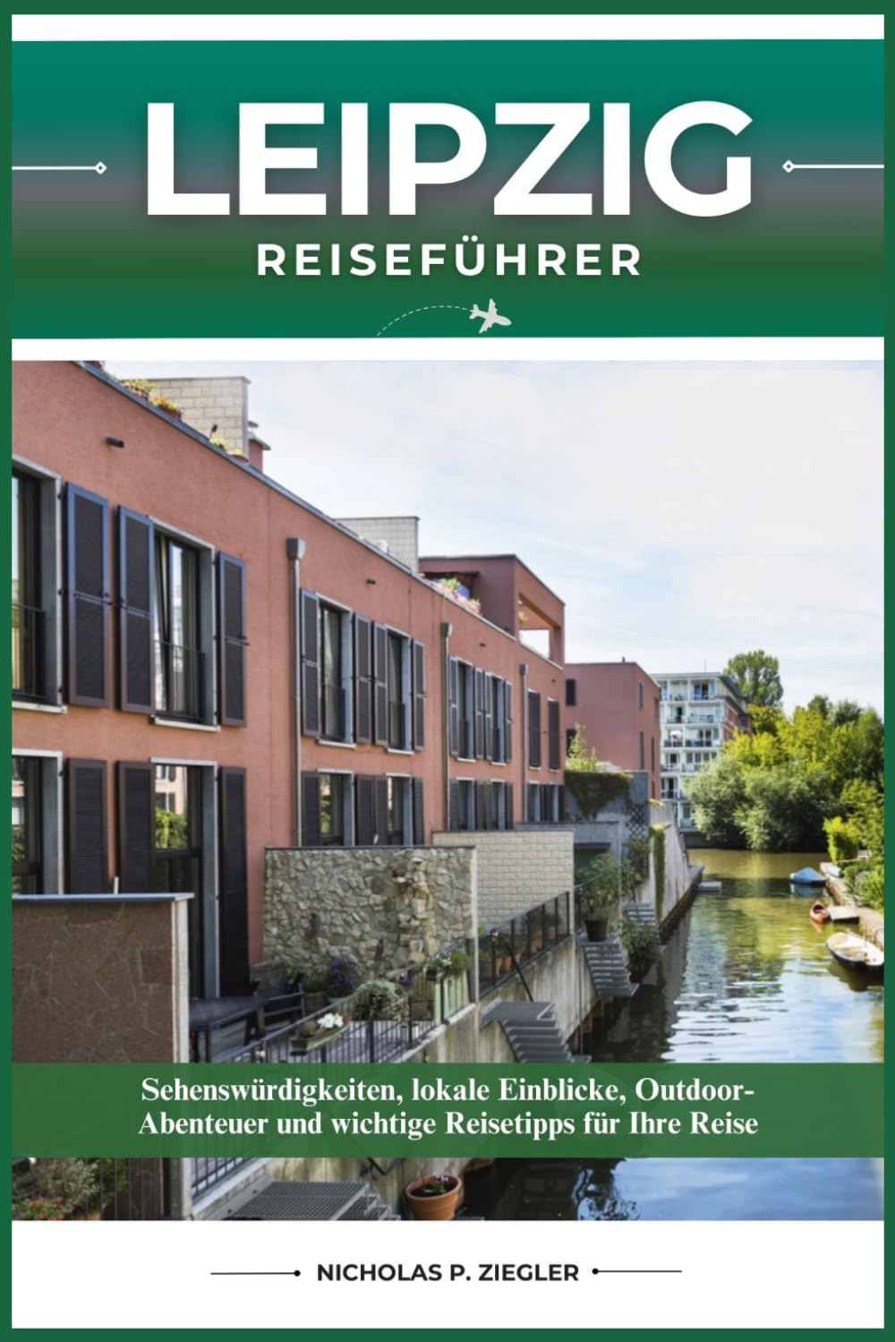 LEIPZIG REISEFÜHRER: Sehenswürdigkeiten, lokale Einblicke, Outdoor-Abenteuer und wichtige Reisetipps für Ihre Reise