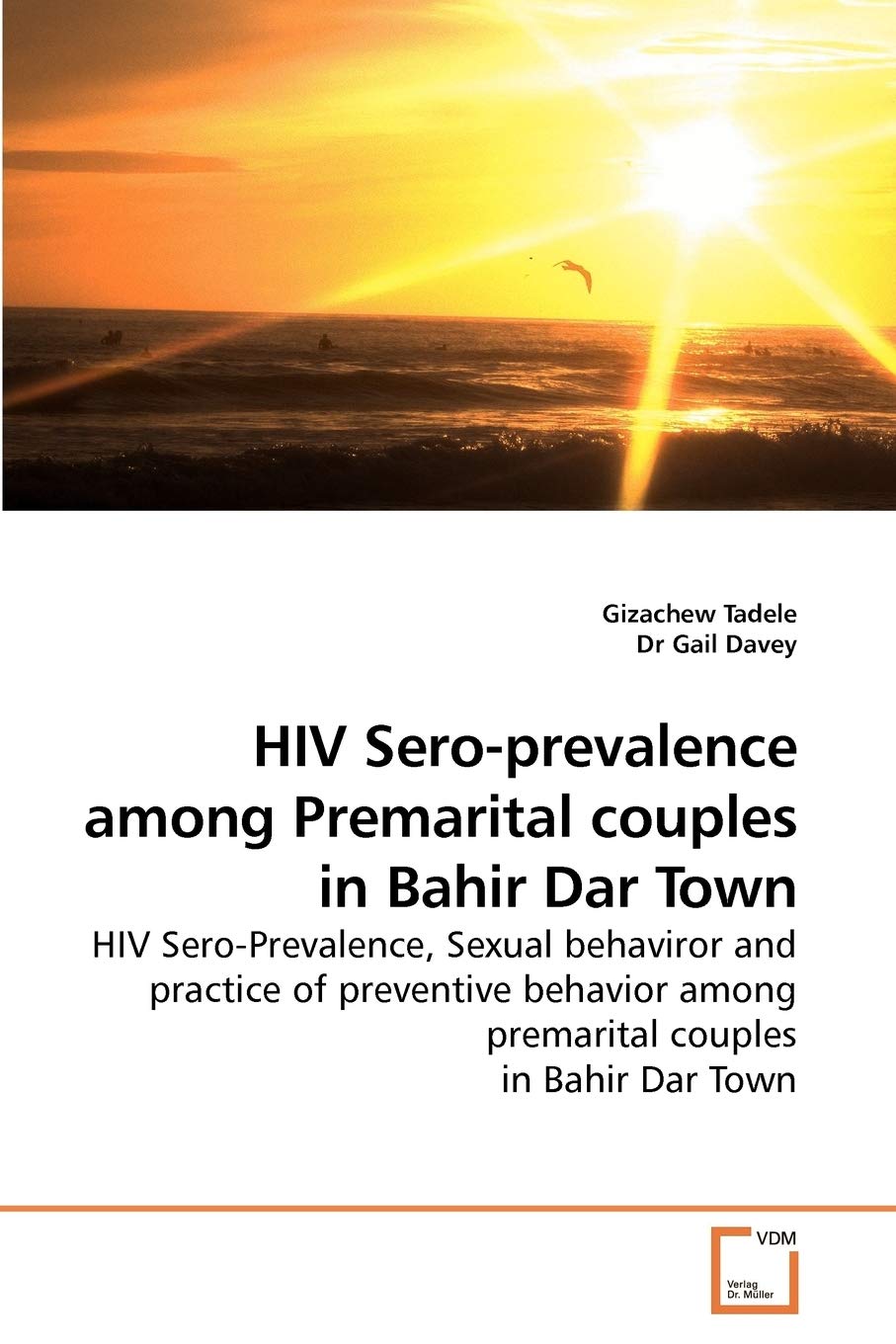 HIV Sero-prevalence among Premarital couples in Bahir Dar Town: HIV Sero-Prevalence, Sexual behaviror and practice of preventive behavior among premarital couples in Bahir Dar Town