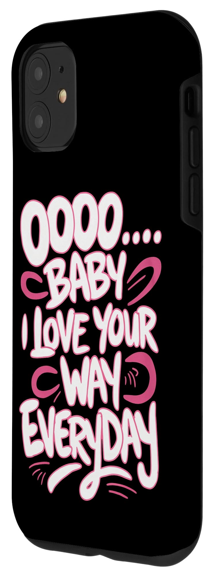 iPhone 11 Oooo Baby I Love Your Way Everyday Catchy Love Quote Case - Image 2