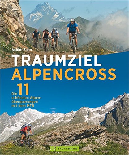 Alpencross Mountainbike: Die 11 schönsten Alpenüberquerungen mit dem MTB. Mountainbiketouren über Alpencross Mountainbike: Die 11 schönsten Alpenüberquerungen mit dem MTB. Mountainbiketouren über