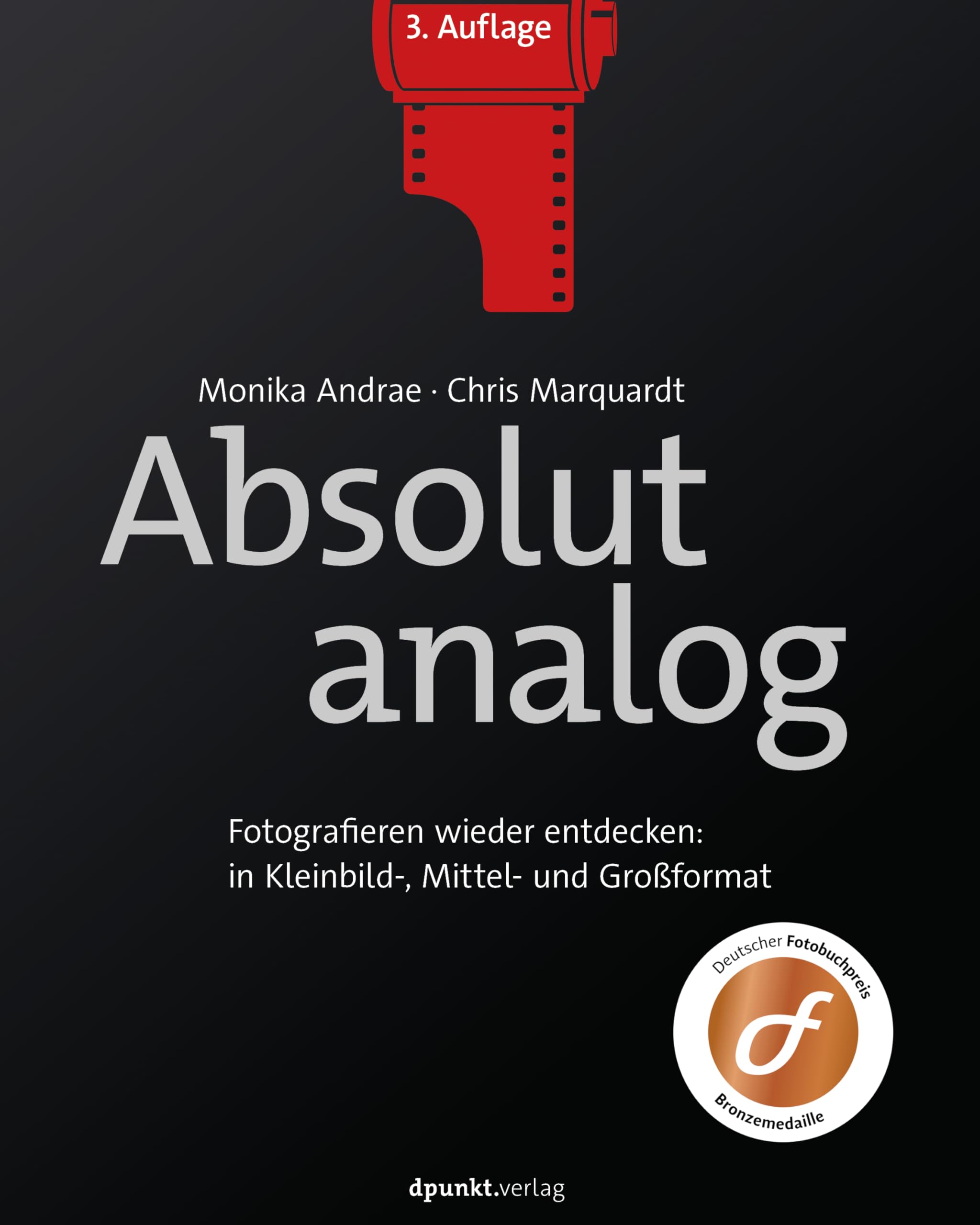 Absolut analog: Fotografieren wieder entdecken: in Kleinbild-, Mittel- und Großformat