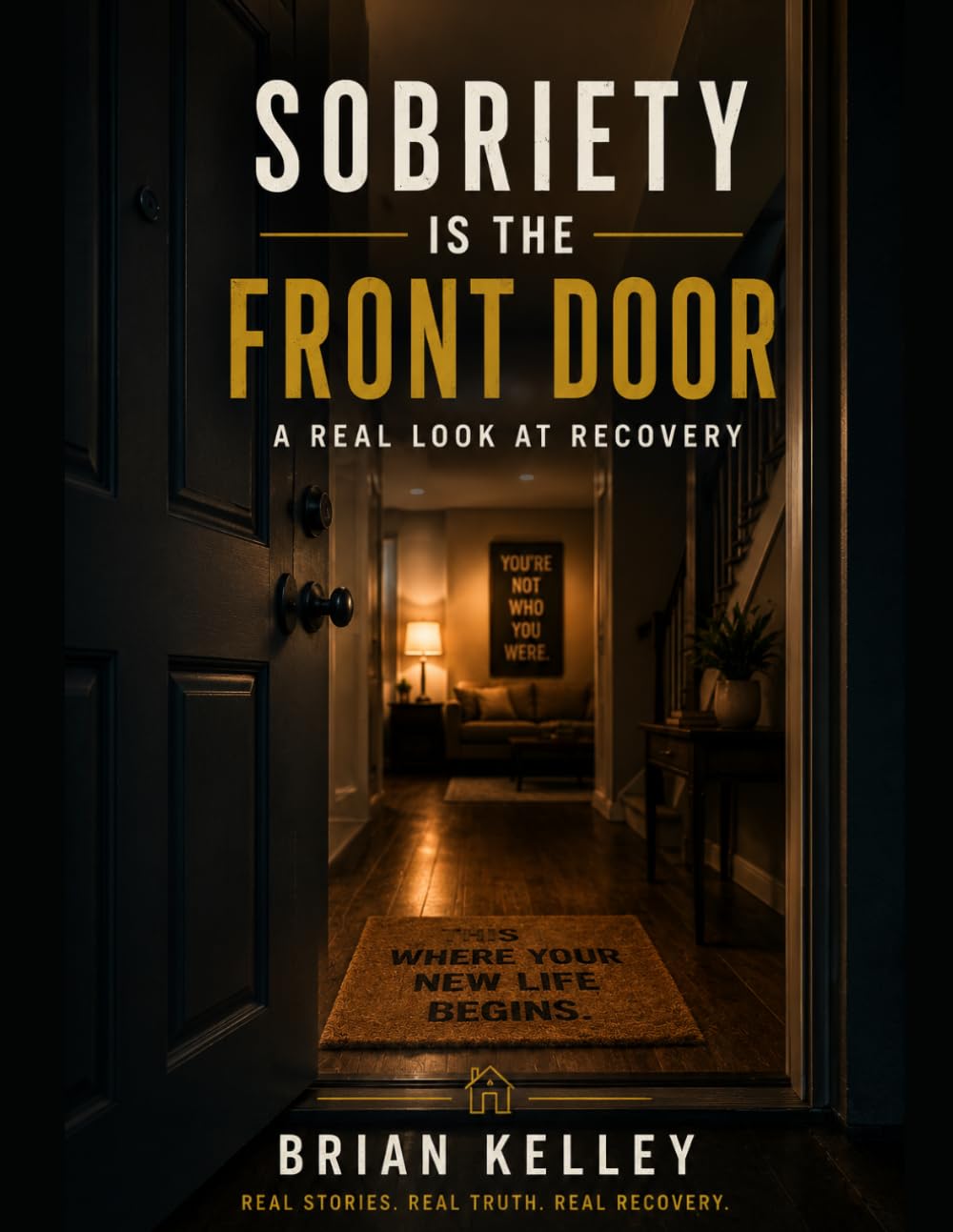 Sobriety is The Front Door: A Real Look at Recovery